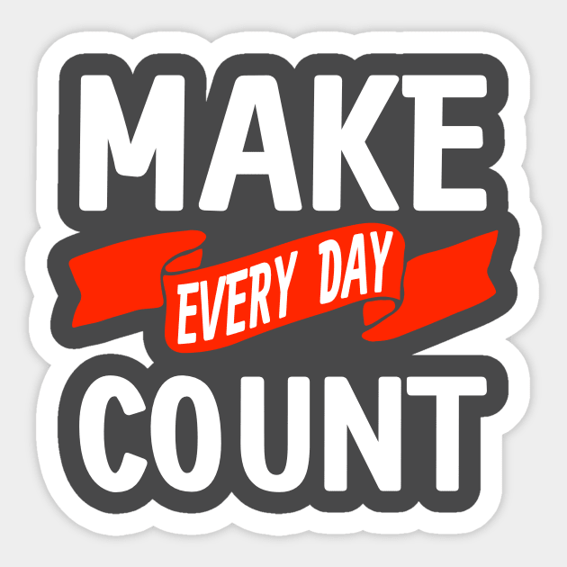 Make Every Day Count Sticker by VDUBYA